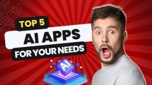 Top 5 AI Apps for Your Needs